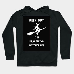 Keep out I am practicing witchcraft Hoodie